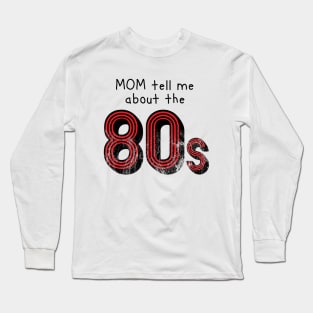 Mom tell me about 80s retro style distressed Long Sleeve T-Shirt